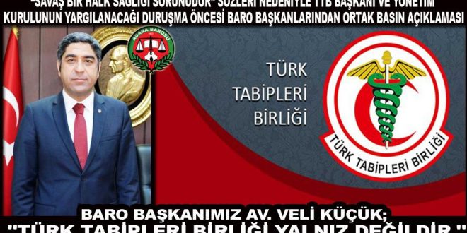 Adana Baro Başkanı Av. Veli KÜÇÜK “TÜRK TABİPLER BİRLİĞİ YALNIZ DEĞİLDİR”