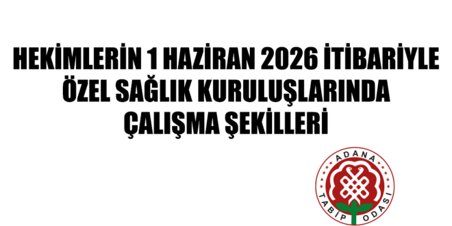 HEKİMLERİN 1 HAZİRAN 2026 İTİBARİYLE  ÖZEL SAĞLIK KURULUŞLARINDA ÇALIŞMA ŞEKİLLERİ